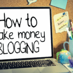 How to Make Money With a Blog: A Complete Beginner to Pro Guide
